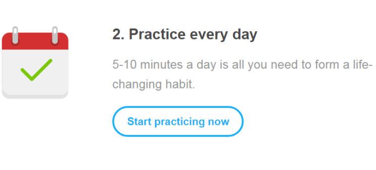 5 - 10 minutes a day to build a habit